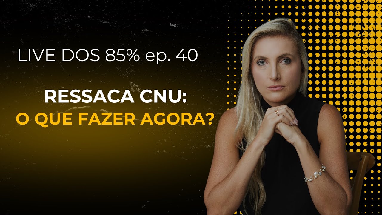 RESSACA CNU: O QUE FAZER AGORA? - Live dos 85% - EP. 40