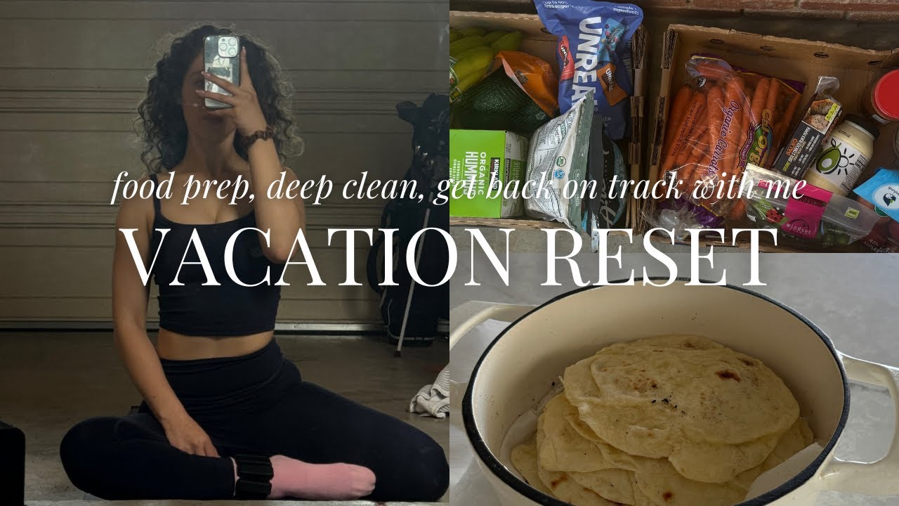 VACAY RESET | food prep, deep clean, get back on track with me