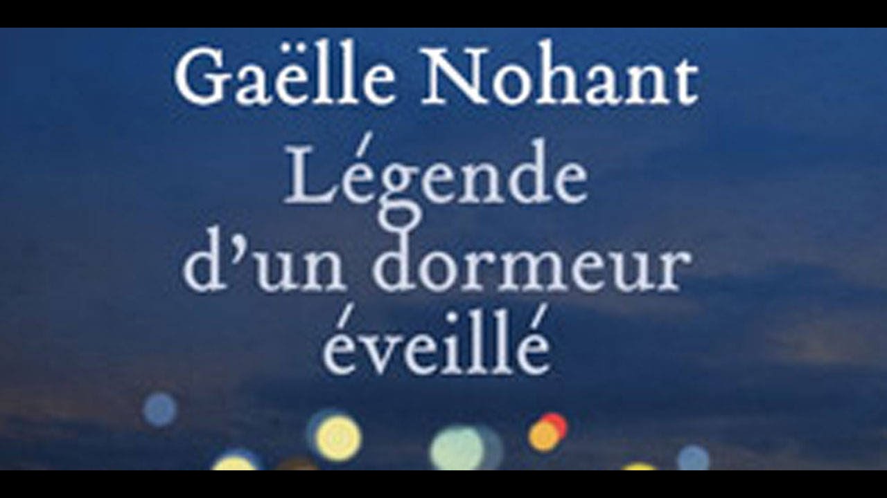 Le livre du jour - L&eacute;gende d&rsquo;un dormeur &eacute;veill&eacute; de Ga&euml;lle Nohant
