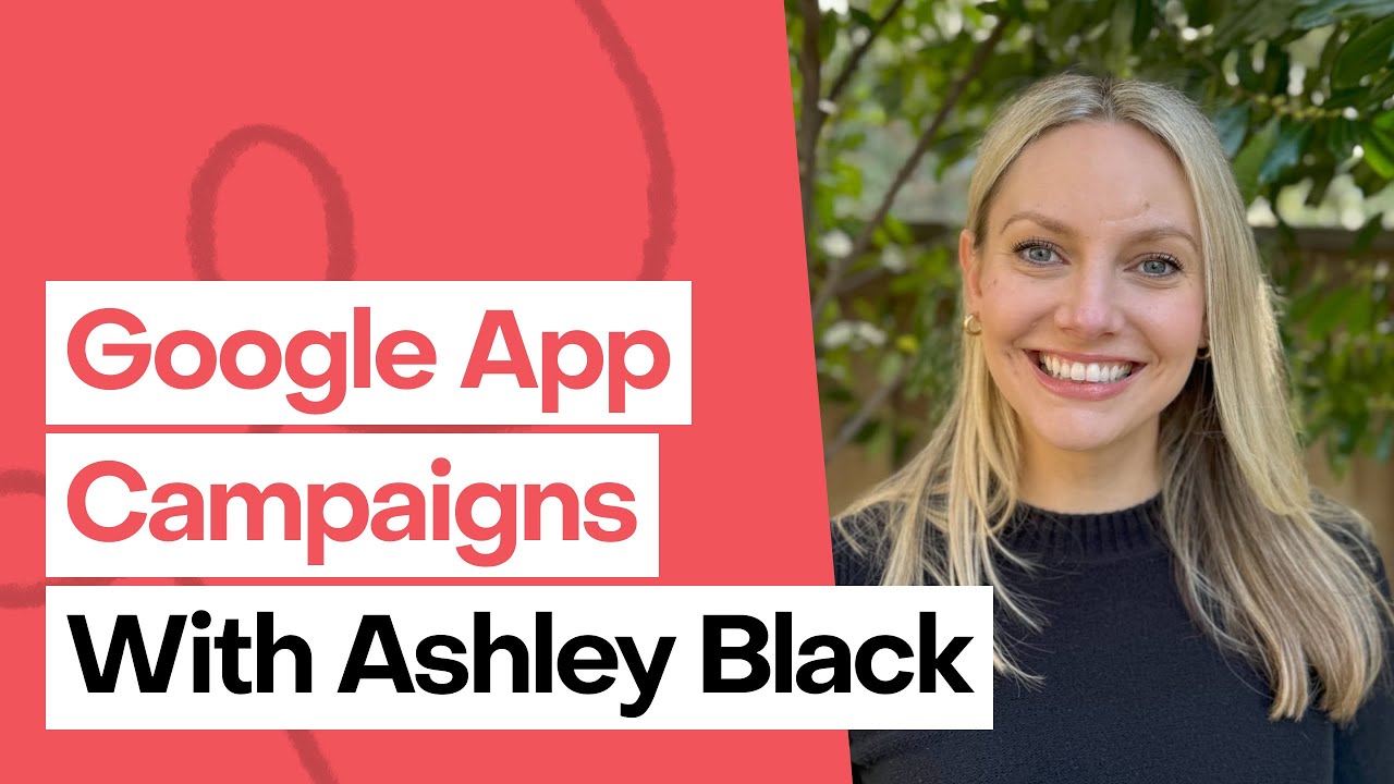 10 years of Google app campaigns insight in 1 hour, with Ashley Black