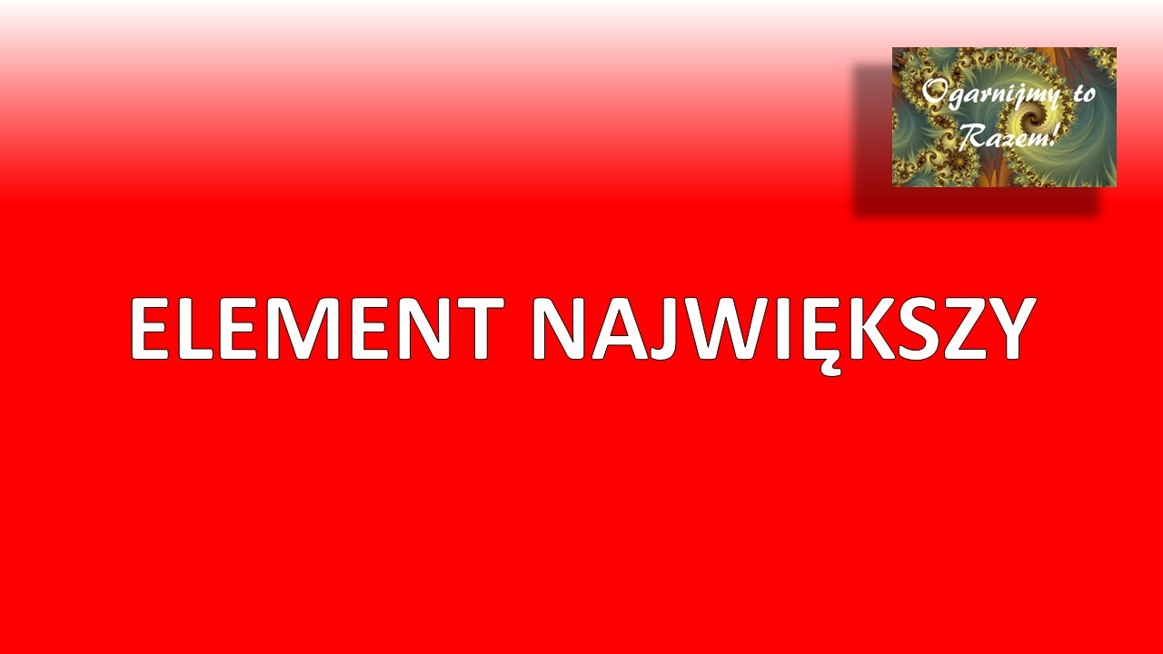 Wyciąg z Korepetycji [ANALIZA MATEMATYCZNA] #5: Czy ten zbiór ma MAXIMUM? (Element Największy)