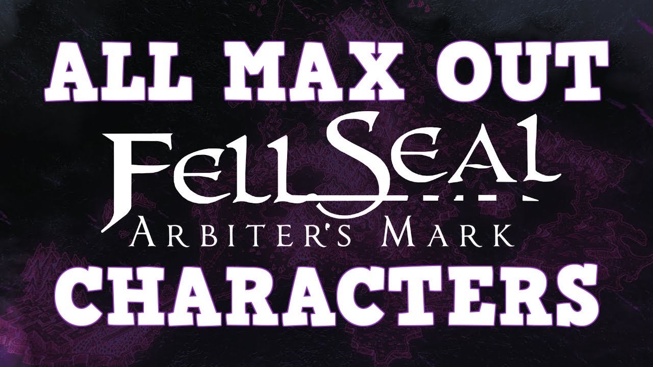 All Fell Seal Characters Max Out | Fell Seal: Arbiter's Mark