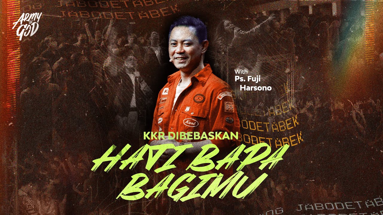 ARMY OF GOD JABODETABEK 04 FEBRUARY 2023 - KKR DIBEBASKAN - HATI BAPA BAGIMU - PS. FUJI HARSONO