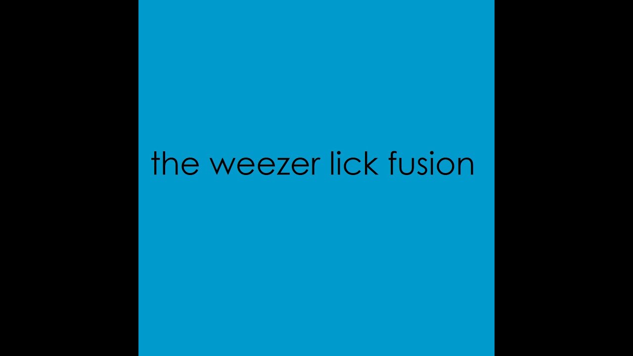The Weezer Lick Fusion