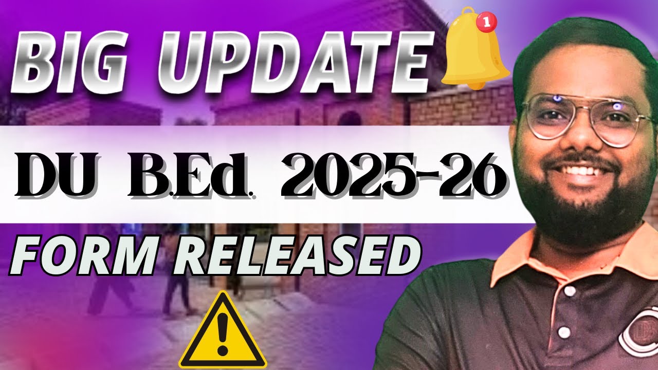 DU B.Ed. 2025-26 Admission Forms Released || Delhi University DU BEd CUET Entrance 2025