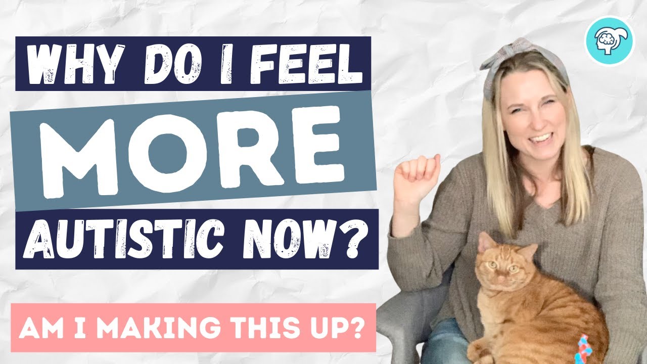 Why Do I Feel More Autistic Now?