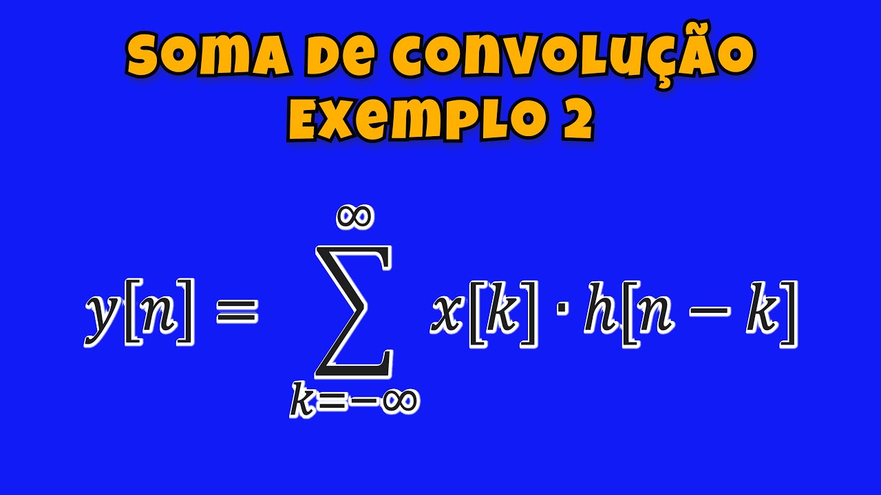 Soma de Convolução: Sinais e Sistemas (EXEMPLO 2)