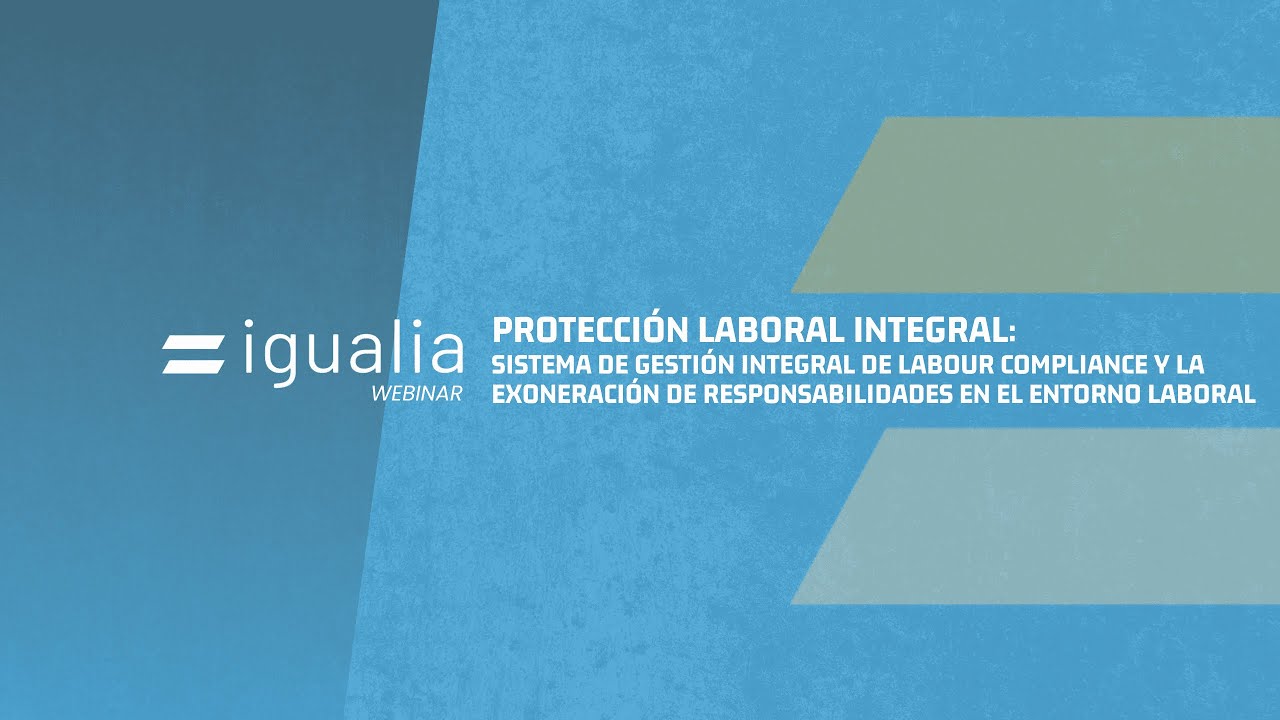 Webinar | Protecci&oacute;n Laboral Integral: Sistema de Gesti&oacute;n Integral de Labour Compliance