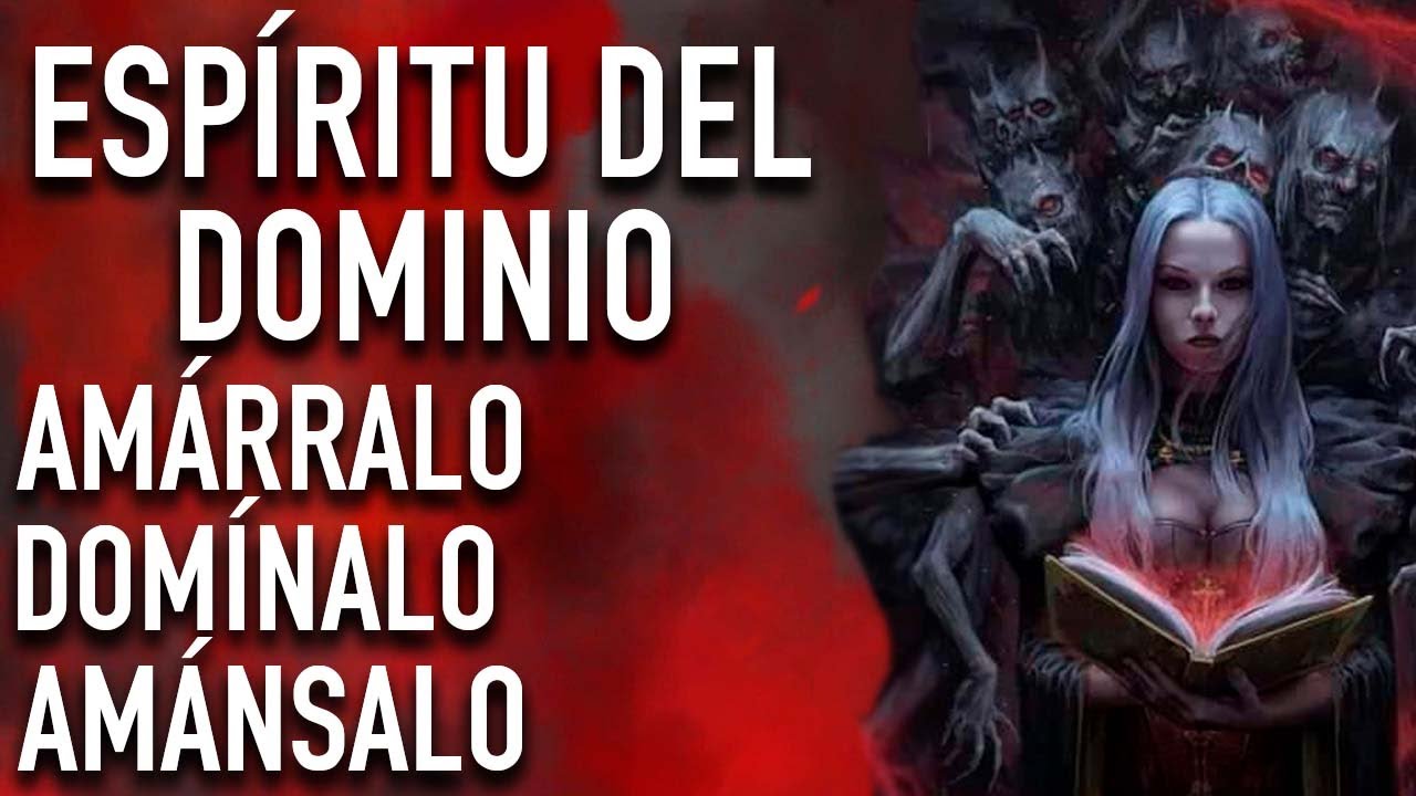 ORACION PODEROSA AL ESPIRITU DEL DOMINIO PARA DOMININAR, AMANSAR Y AMARRAR A TU SER AMADO | DOMINIO