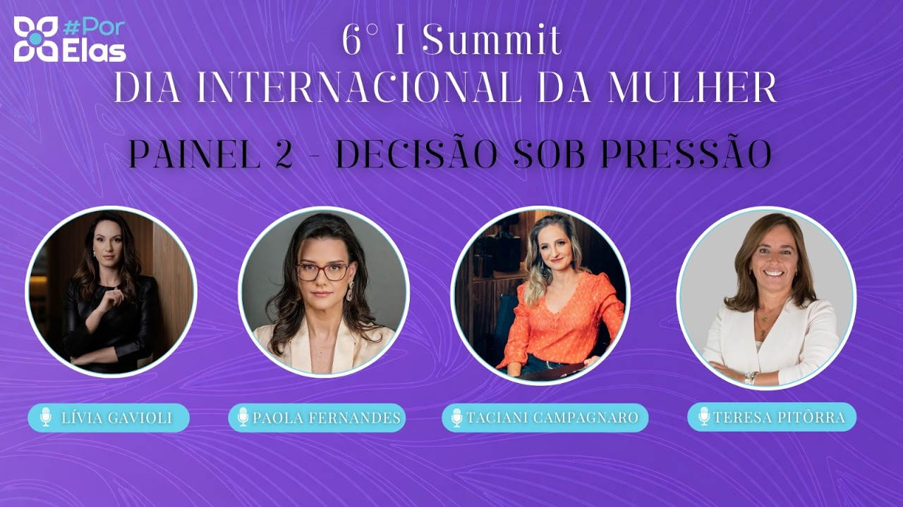 6º | Summit #PorElas | Especial 8 de Março 🌸⚖️ DECISÃO SOB PRESSÃO
