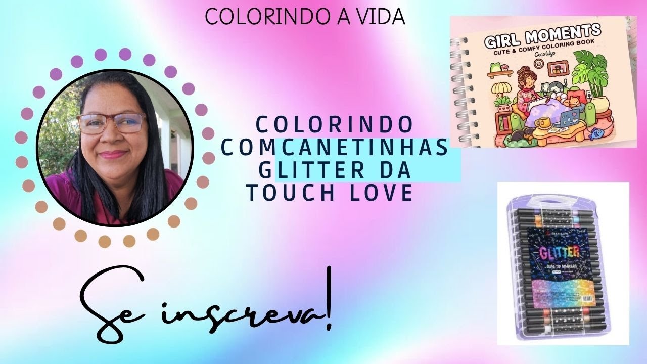 💕COLORINDO GIRL MOMENTS COM MARCADORES COM GLITTER TOUCHLOVE #girlmoments#marcadorestouch#coloring
