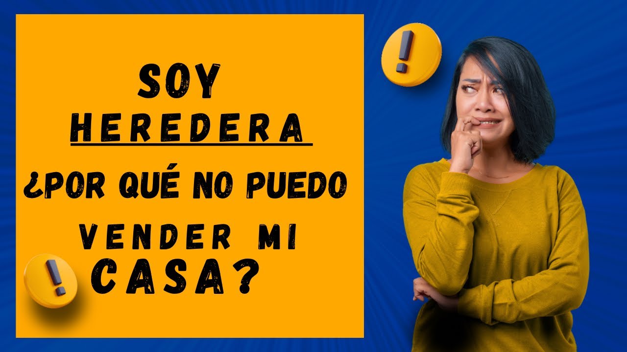 ¿POR QUÉ NO PUEDO VENDER MI HERENCIA?