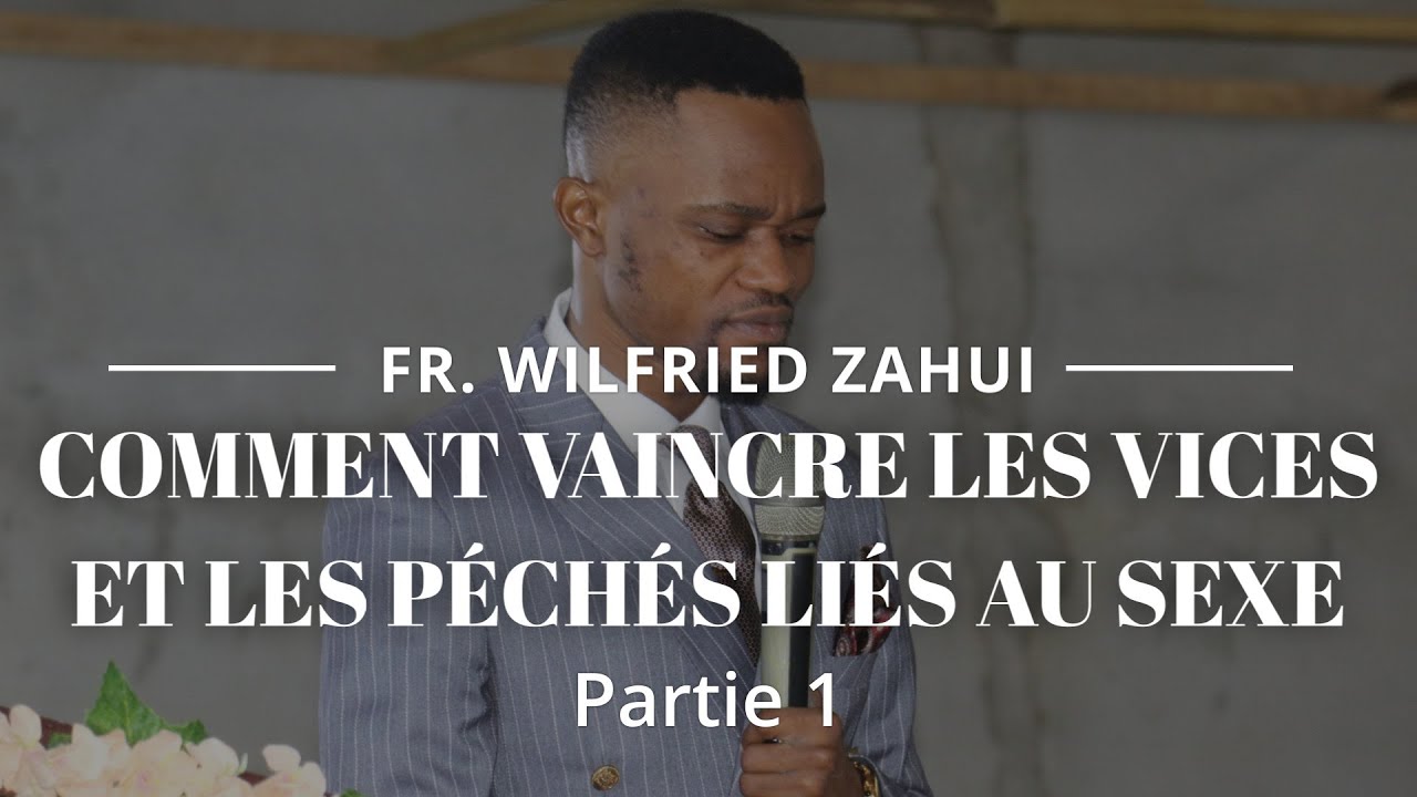 COMMENT VAINCRE LES VICES ET LES PÉCHÉS LIÉS AU SEXE (1ere Partie) - FRERE WILFRIED ZAHUI