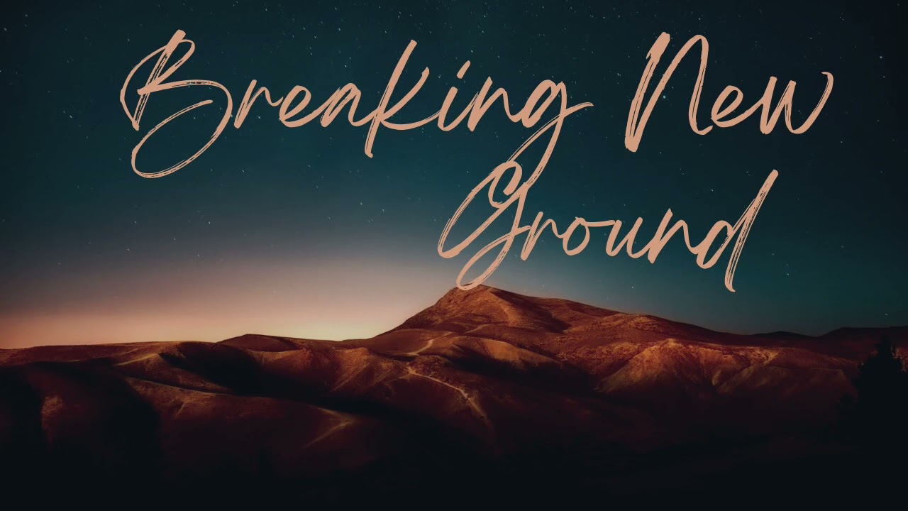 Breaking New Ground 