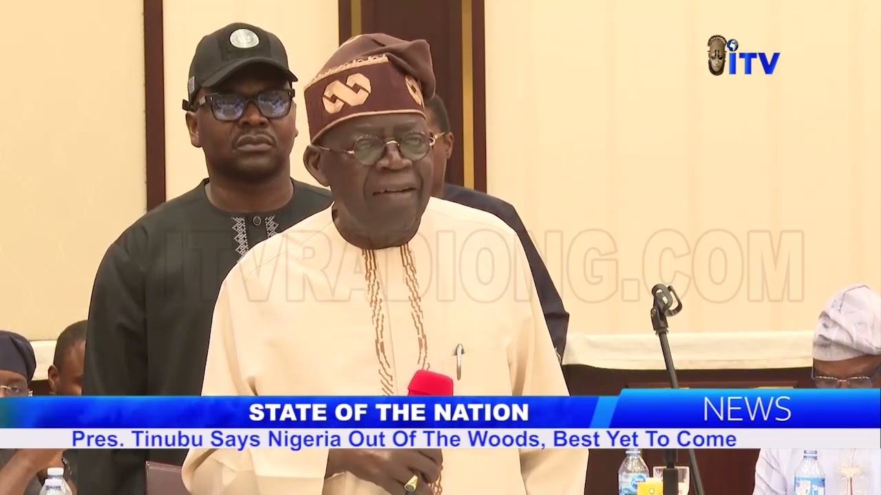 STATE OF THE NATION: Pres. Tinubu Says Nigeria Out Of The Woods, Best Yet To Come