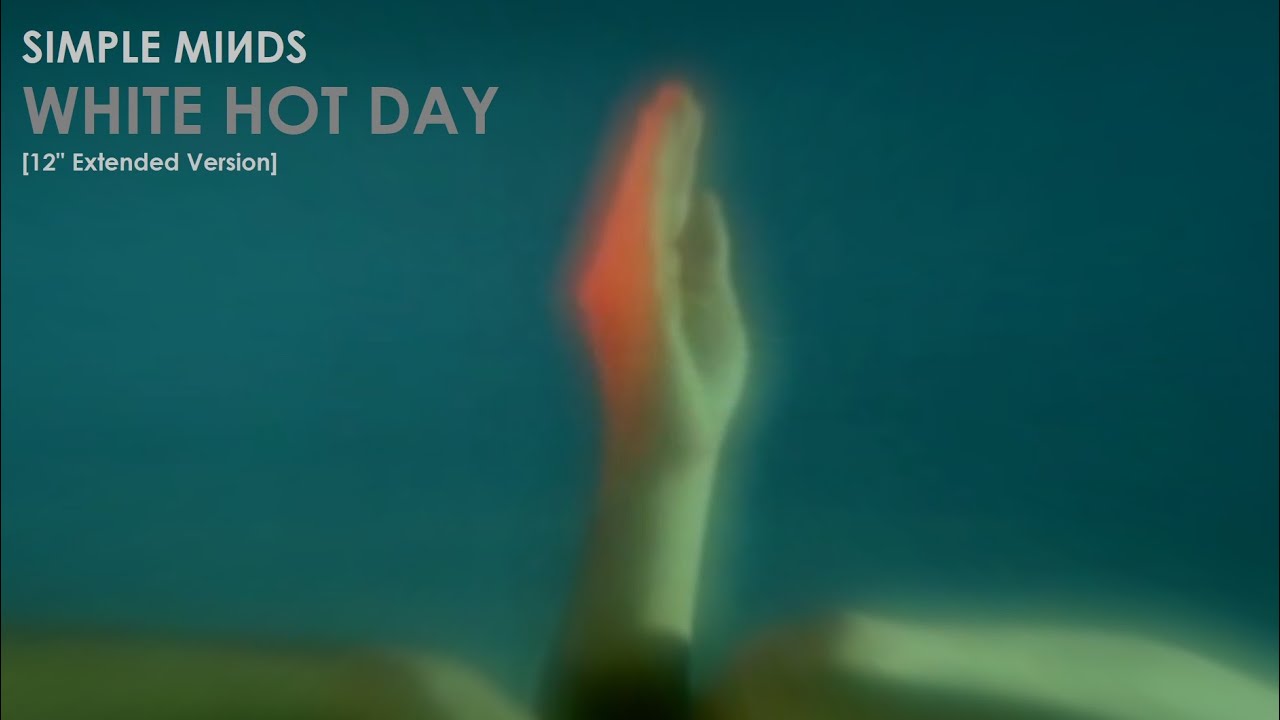 Simple Minds: White Hot Day [12'' Extended Version 2020, Unofficial]