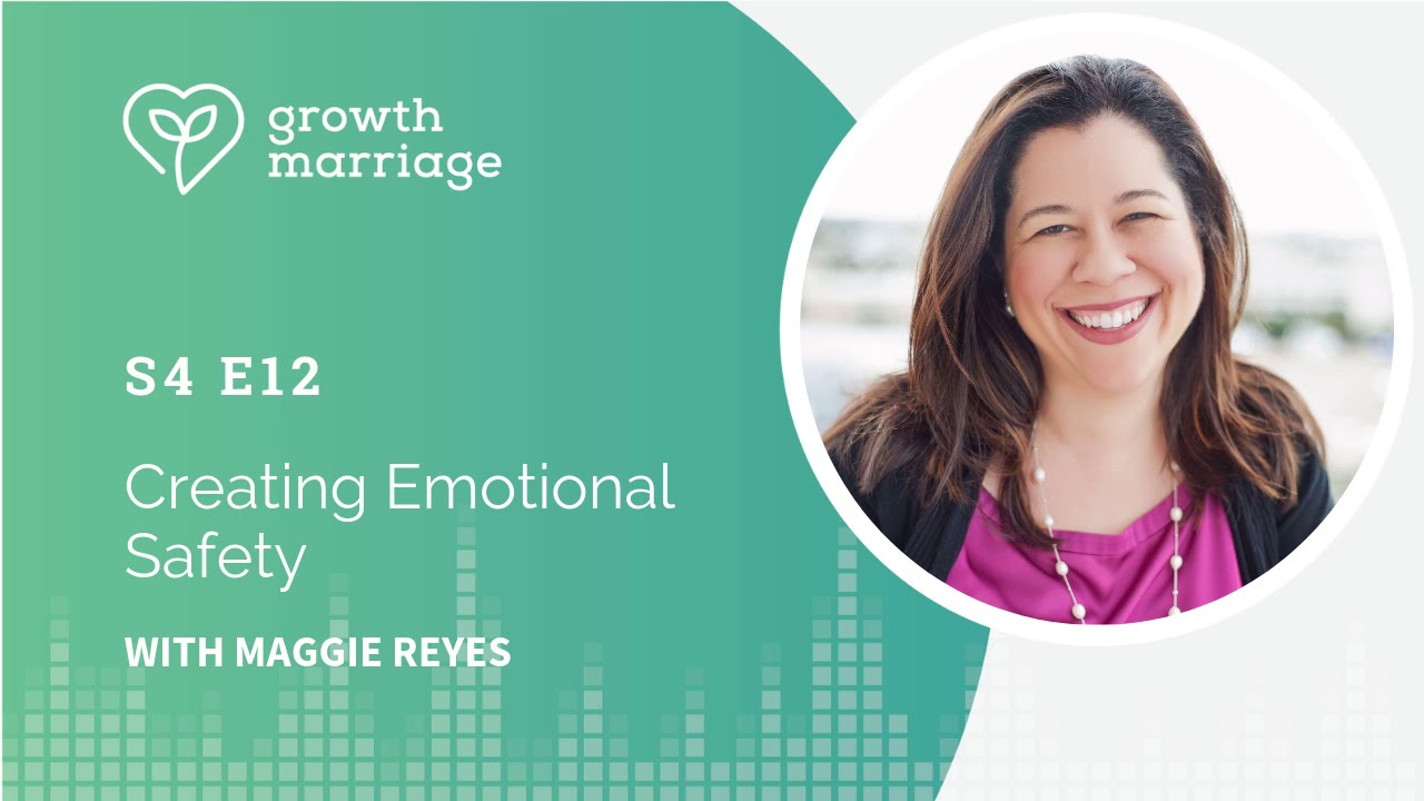 S4 E12 | Creating Emotional Safety with Maggie Reyes | Growth Marriage Podcast