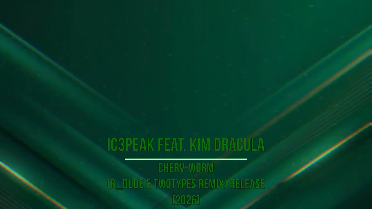 IC3PEAK feat. Kim Dracula - Cherv-Worm (R_Dude & TwoTypeS Remix) [2026]