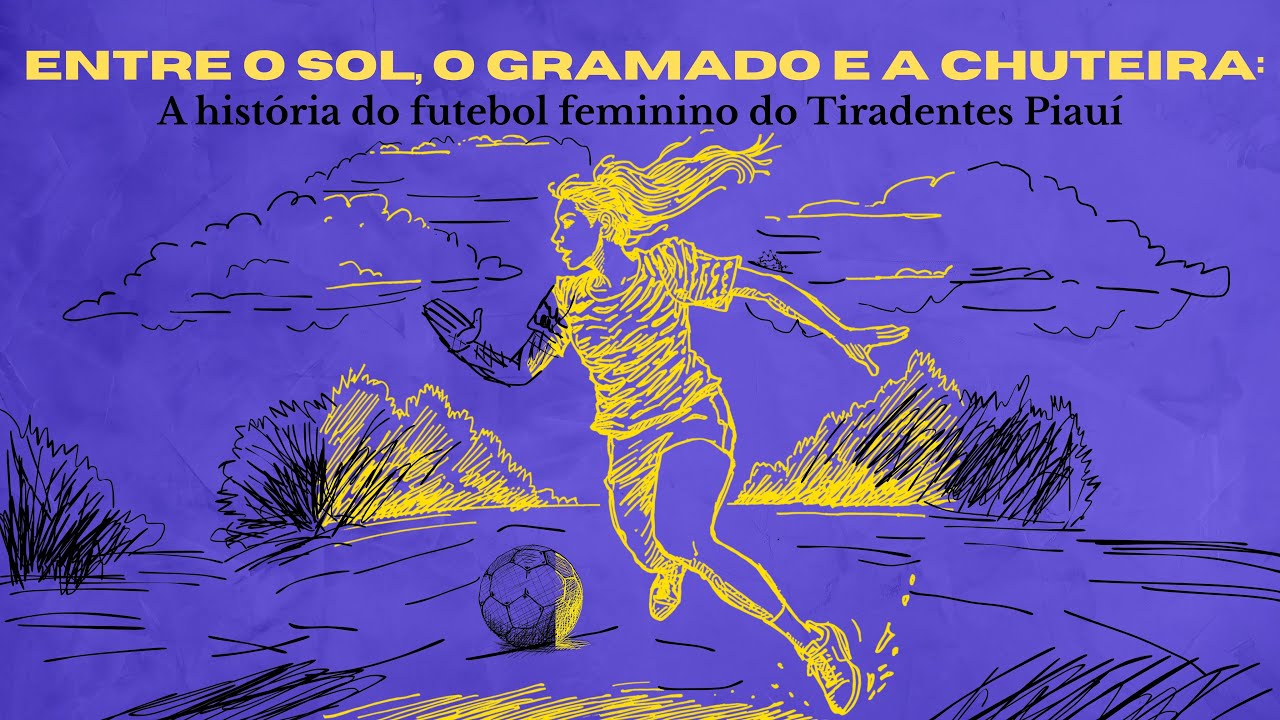 Entre o sol, o gramado e a chuteira: a história do futebol feminino do Tiradentes Piauí