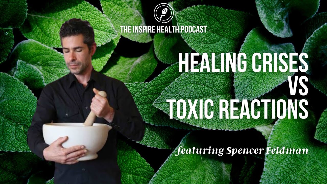 Healing Crises Vs Toxic Reactions with Spencer Feldman | Inspire Health Podcast
