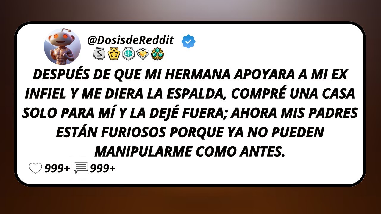 Después De Que Mi Hermana Apoyara A Mi Ex Infiel Y Me Diera La Espalda, Compré Una Casa Solo Para...