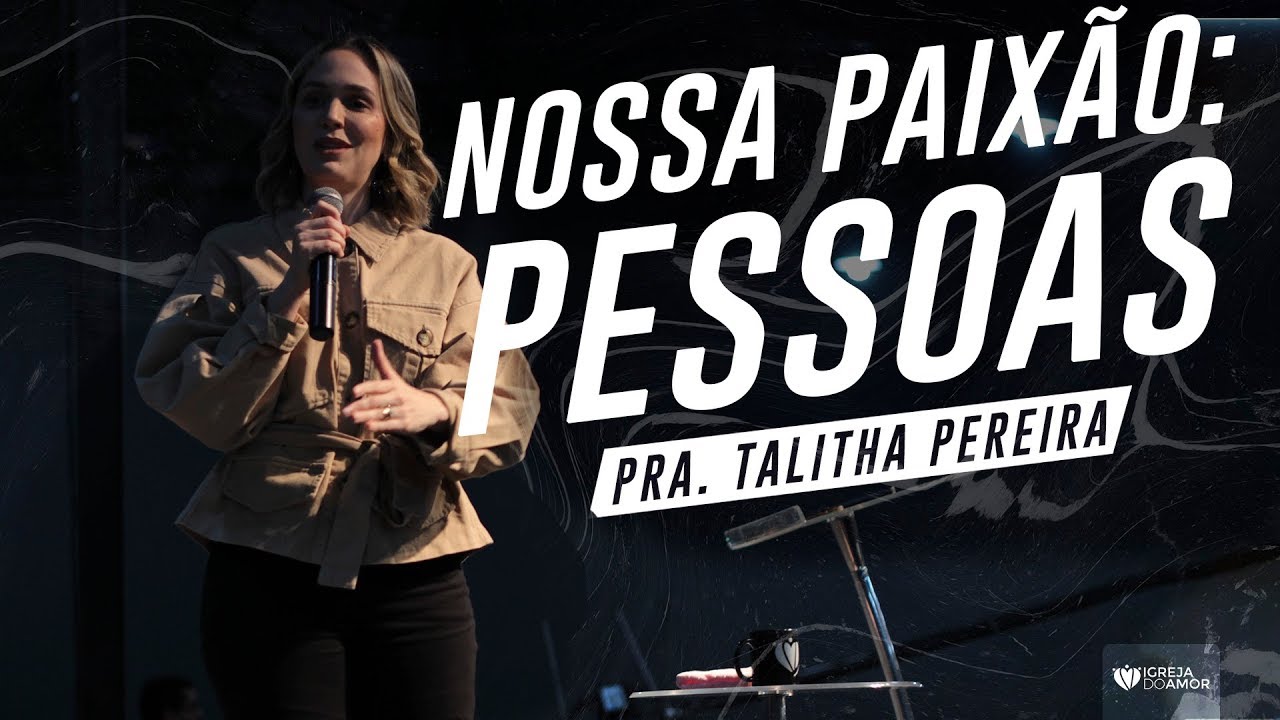 NOSSA PAIXÃO: PESSOAS - PRA. TALITHA PEREIRA - IGREJA DO AMOR