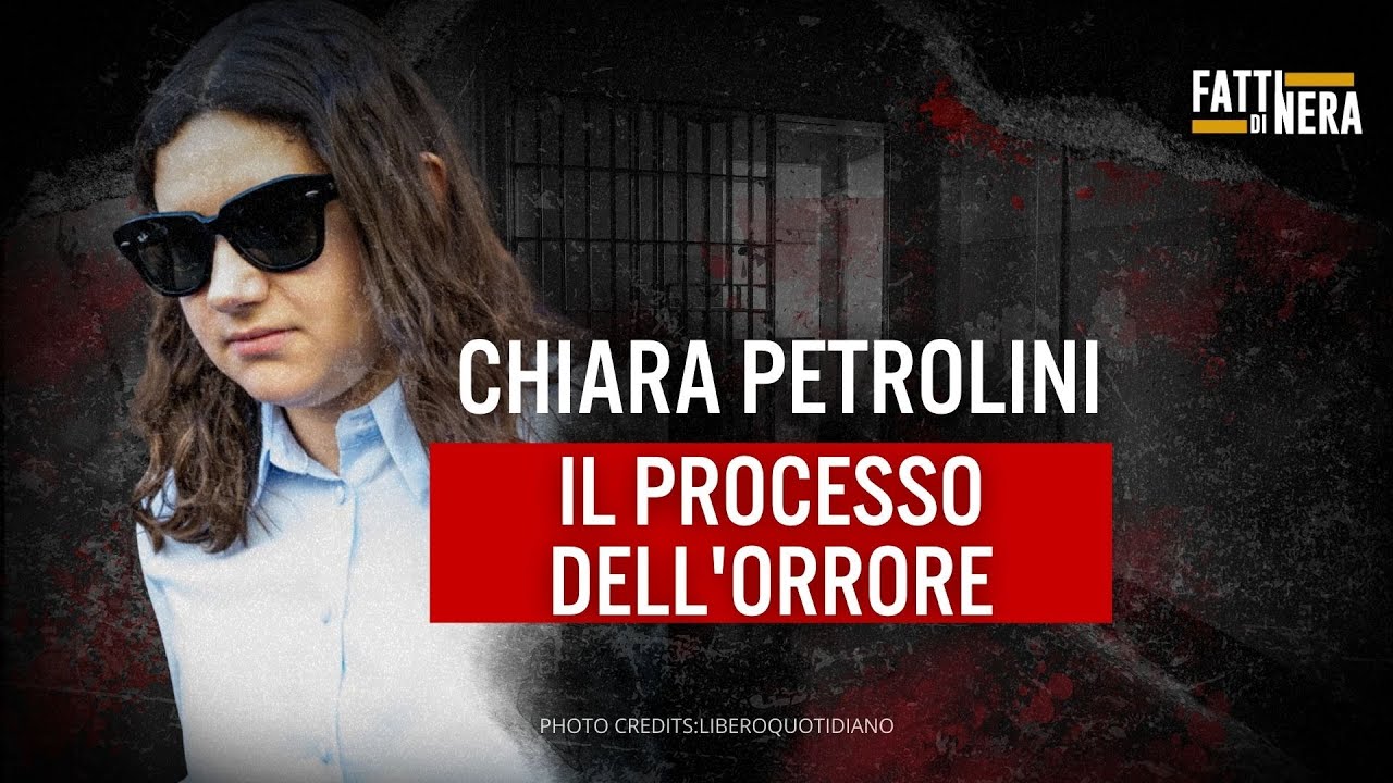 🟡 CHIARA PETROLINI, IL PROCESSO DELL'ORRORE