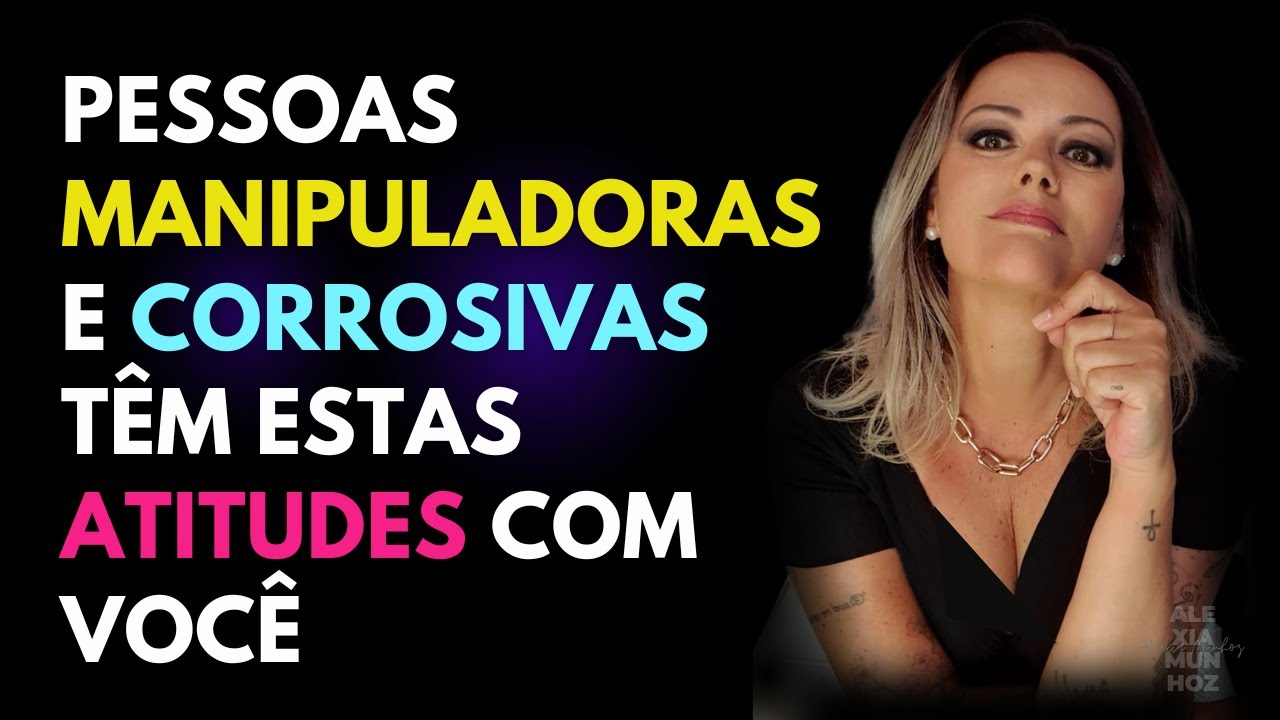 Pessoas Tóxicas e Corrosivas agem desta maneira para te Manipular