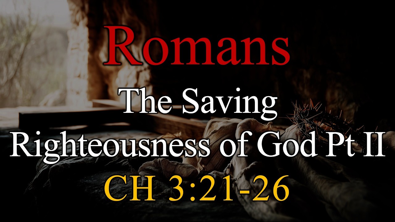 The Saving Righteousness of God Pt II, Romans 3:21-26 - Sunday, February 1, 2026