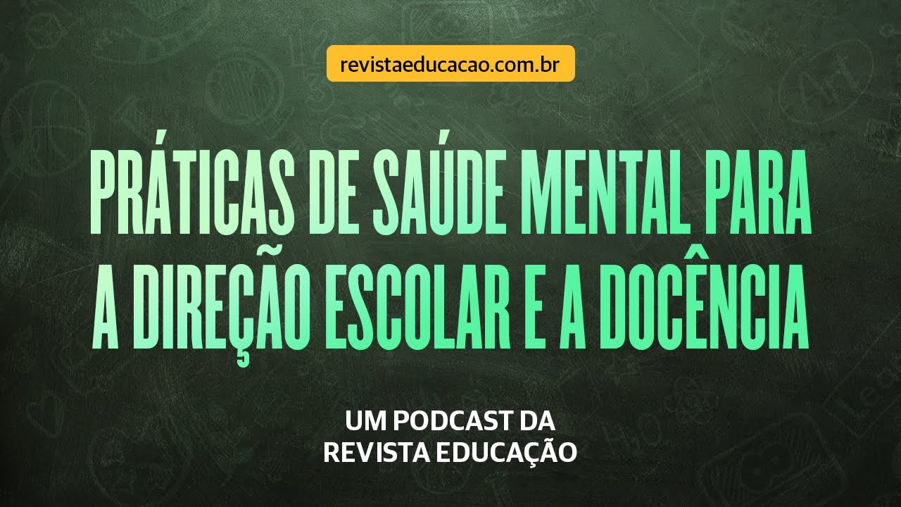 Práticas de saúde mental para a direção escolar e a docência | Podcast Brasil Educação #31