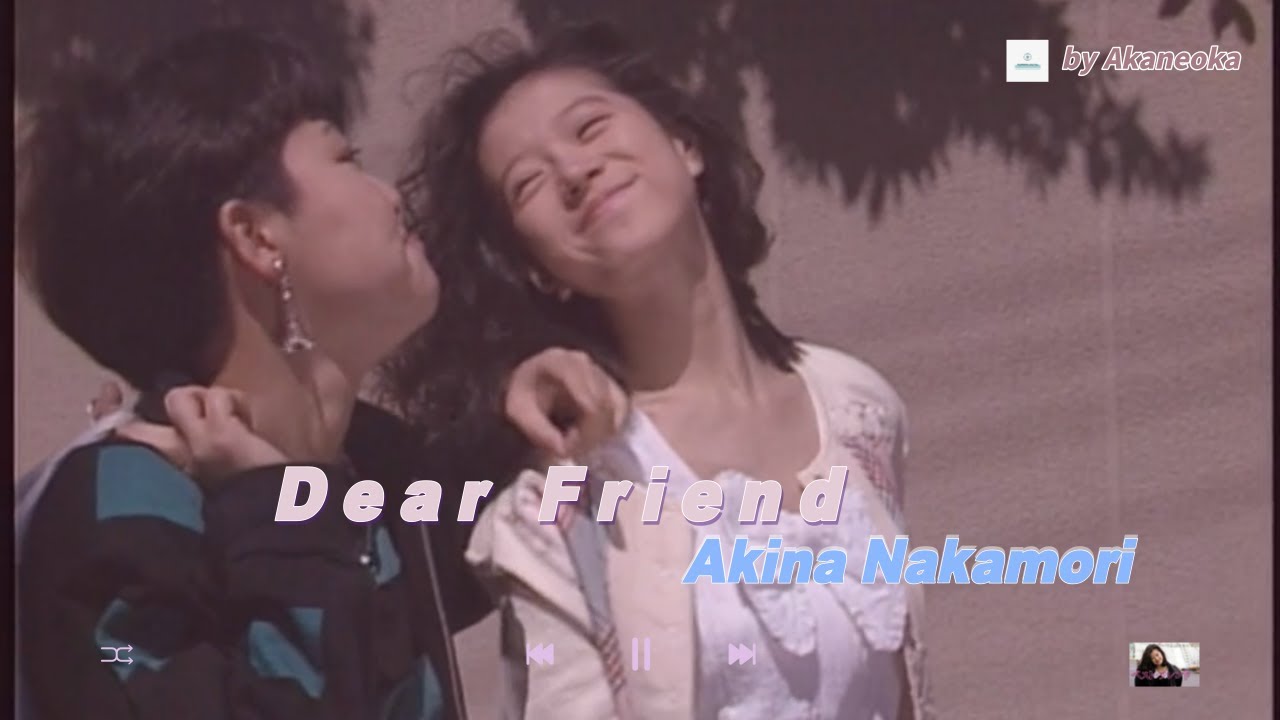 Dear Friend - Akina Nakamori