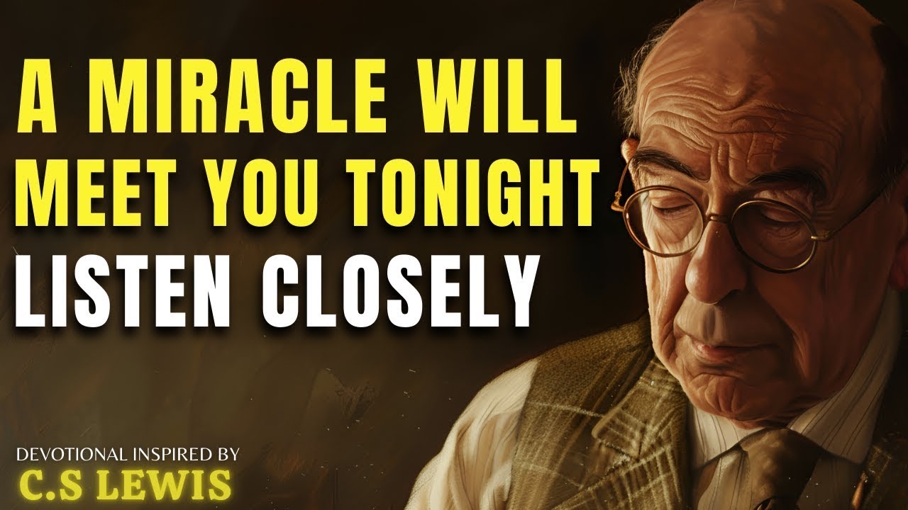 A Miracle Will Meet You Tonight — Listen Closely | C.S Lewis
