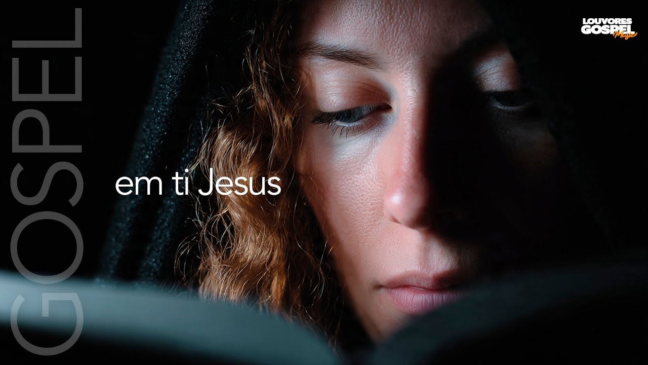 Louvor de Adoração que fala sobre fé | EM TI JESUS (LOUVORES GOSPEL MUSIC)