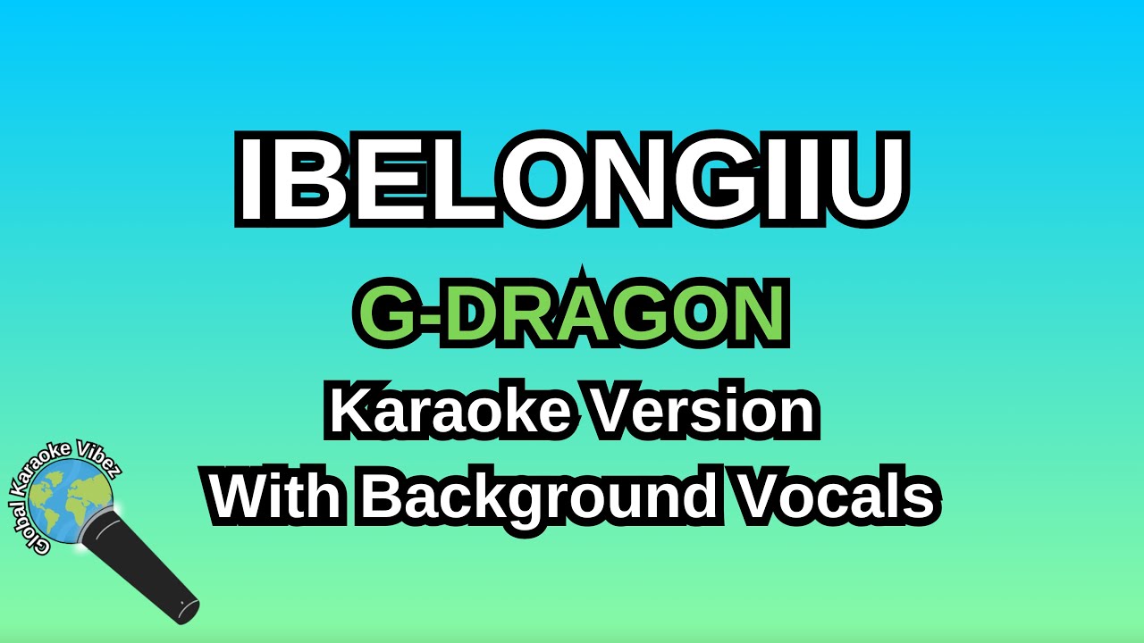 Ibelongiiu By G-DRAGON (Karaoke Version With Backing Vocals)