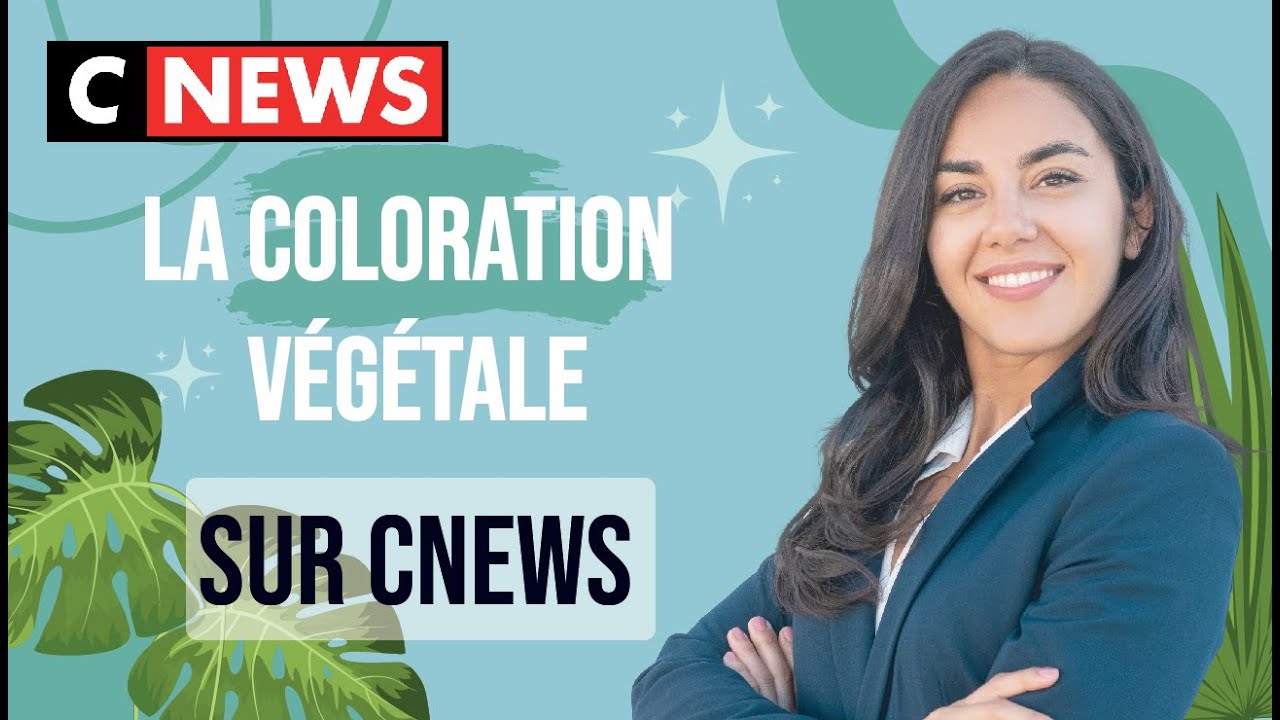 La Coloration Végétale sur CNEWS | Biocoiff'
