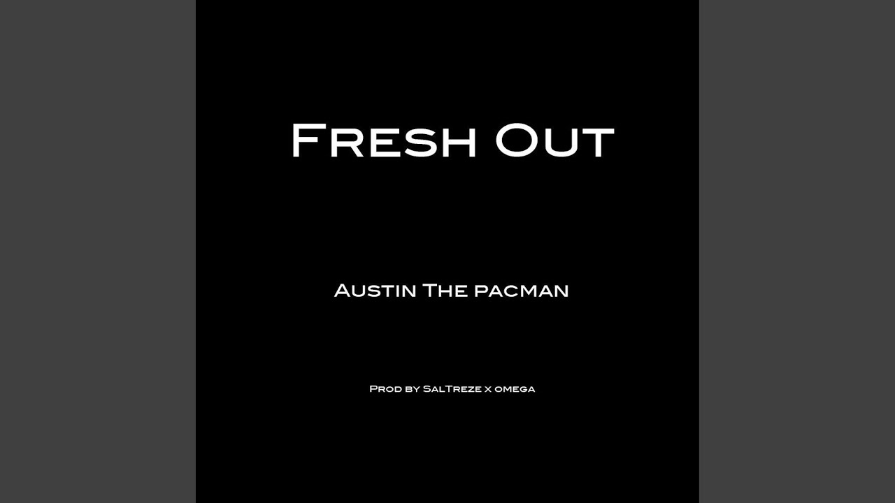 Fresh Out (feat. Au$tin The PacMan)