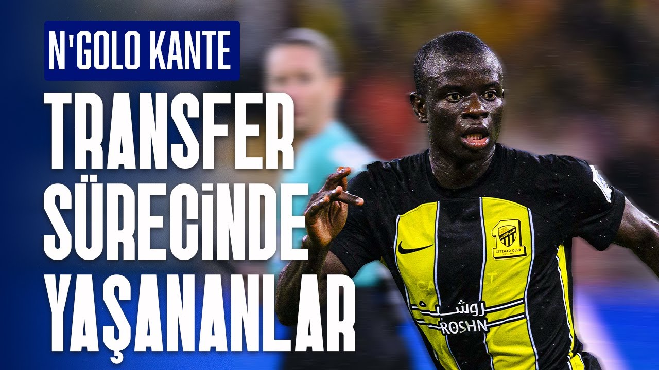 Fenerbahçe – Kanté Transferi Nasıl Bitti?