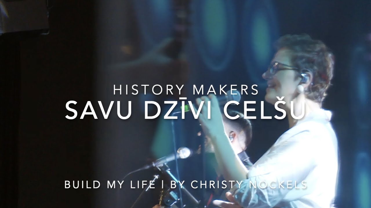 Savu dzīvi celšu | History Makers | Build my life by Christy Nockels | LIVE