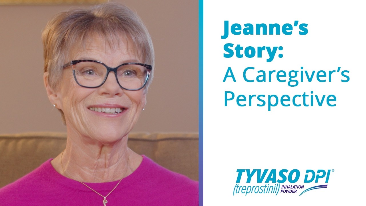 Jeanne's Story: Caring for Someone Taking TYVASO DPI