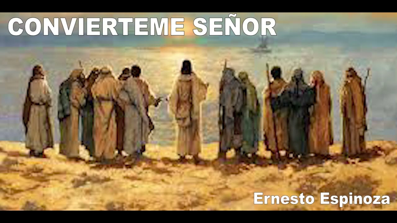 CONVIERTEME SEÑOR  Ernesto Espinoza