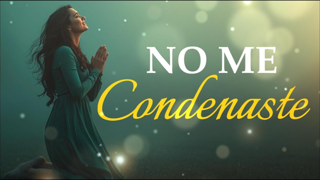 🙏 No Me Condenaste | Alabanza Cristiana de Perdón y Restauración 💛 Música de Adoración Profunda