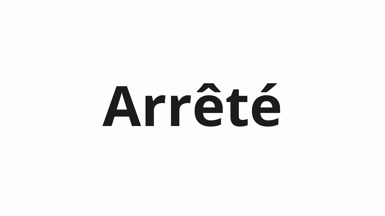 How to pronounce Arr&ecirc;t&eacute;