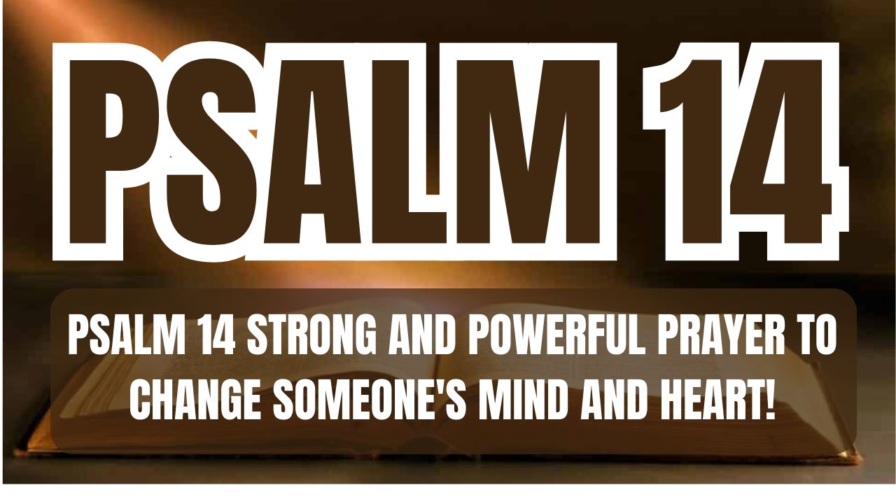 PSALM 14 STRONG AND POWERFUL PRAYER TO CHANGE SOMEONE'S MIND AND HEART!
