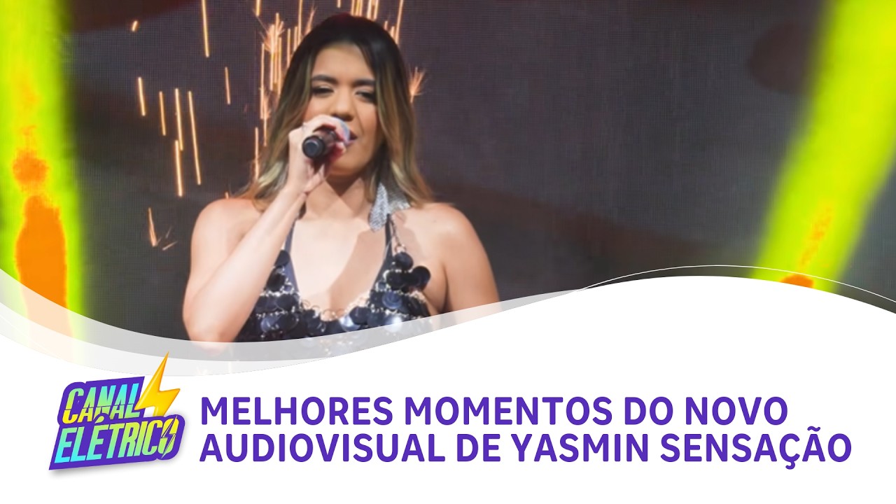 Canal El&eacute;trico | Melhores Momentos do novo audiovisual de Yasmin Sensa&ccedil;&atilde;o