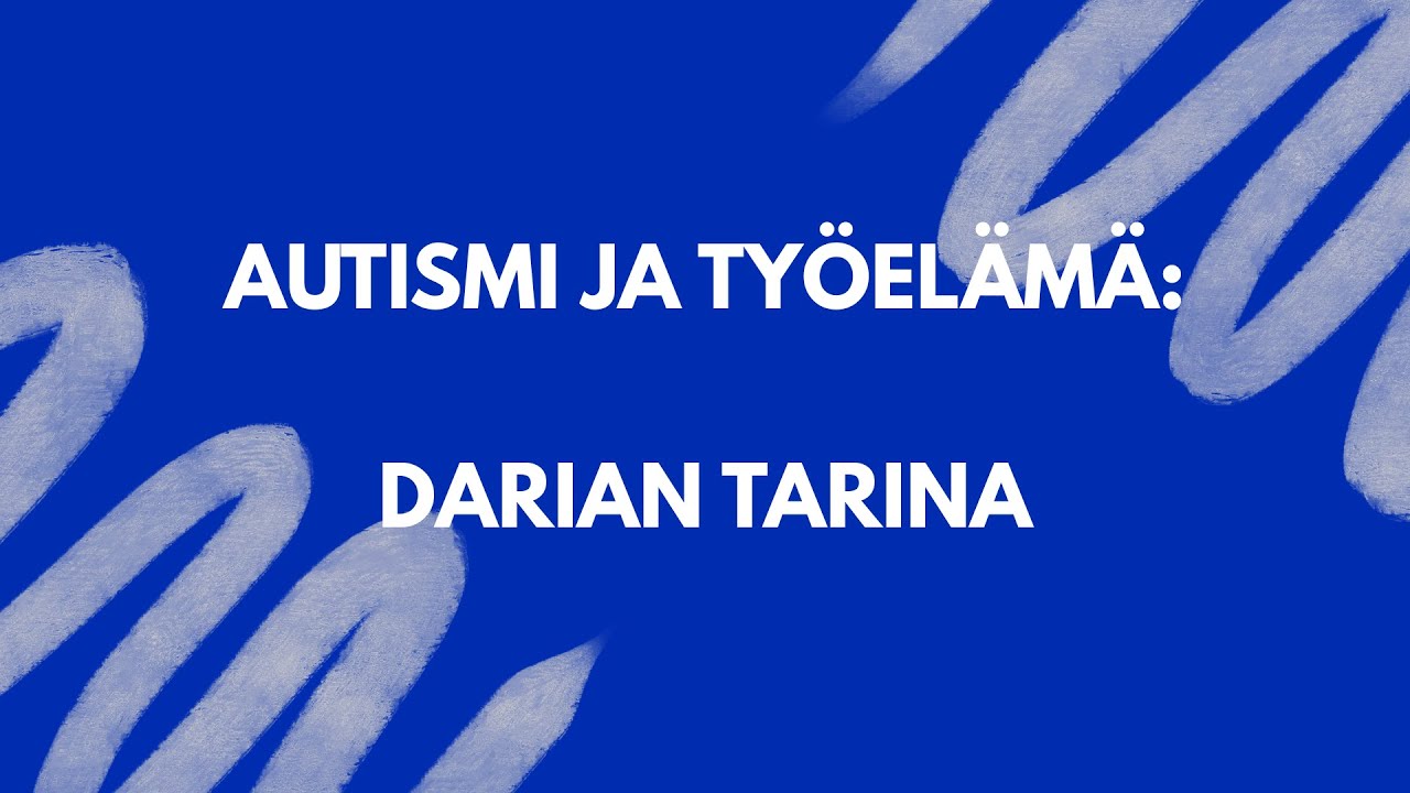Autismi ja työelämä: Darian tarina