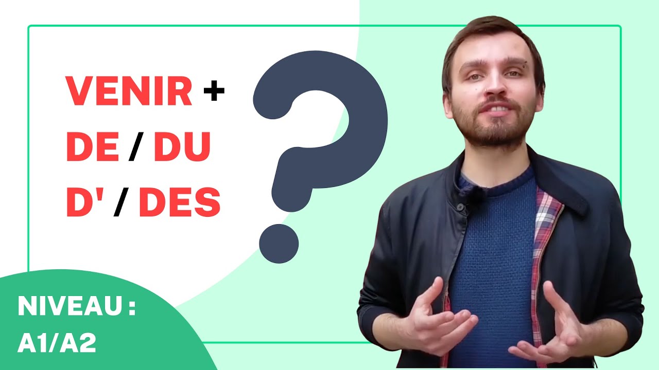 VENIR DU / D' / DE / DES