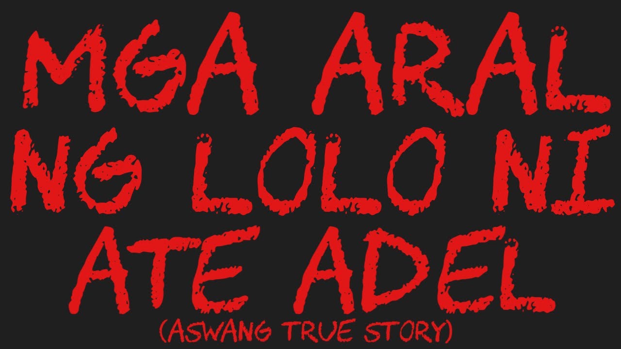 MGA ARAL NG LOLO NI ATE ADEL (Aswang True Story)