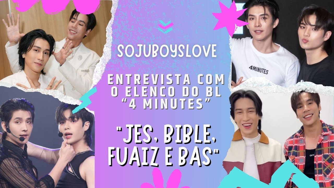 Entrevista com os atores Jes, Bible, Fuaiz e Bas - elenco do BL tailandês #4minutes.