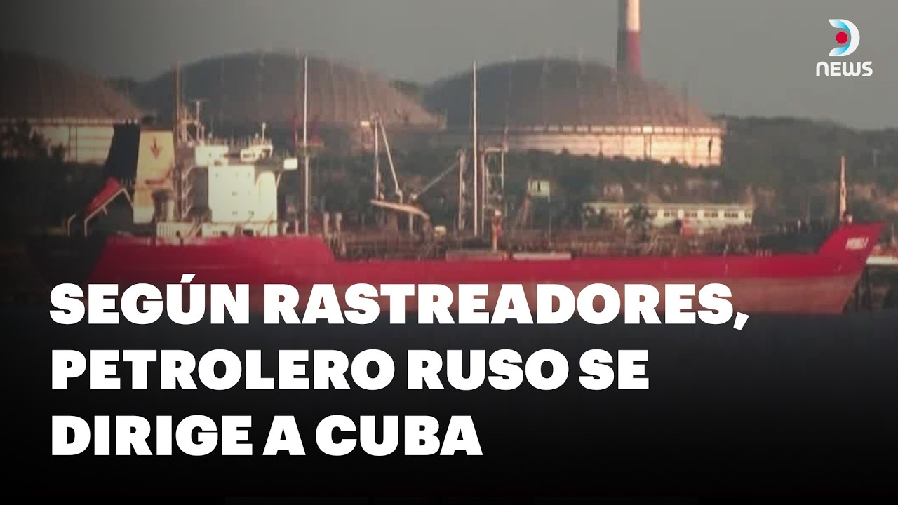 🚢 El derrumbe de Cuba: Rastreadores detectan a un petrolero ruso con dirección hacia la isla | DNews