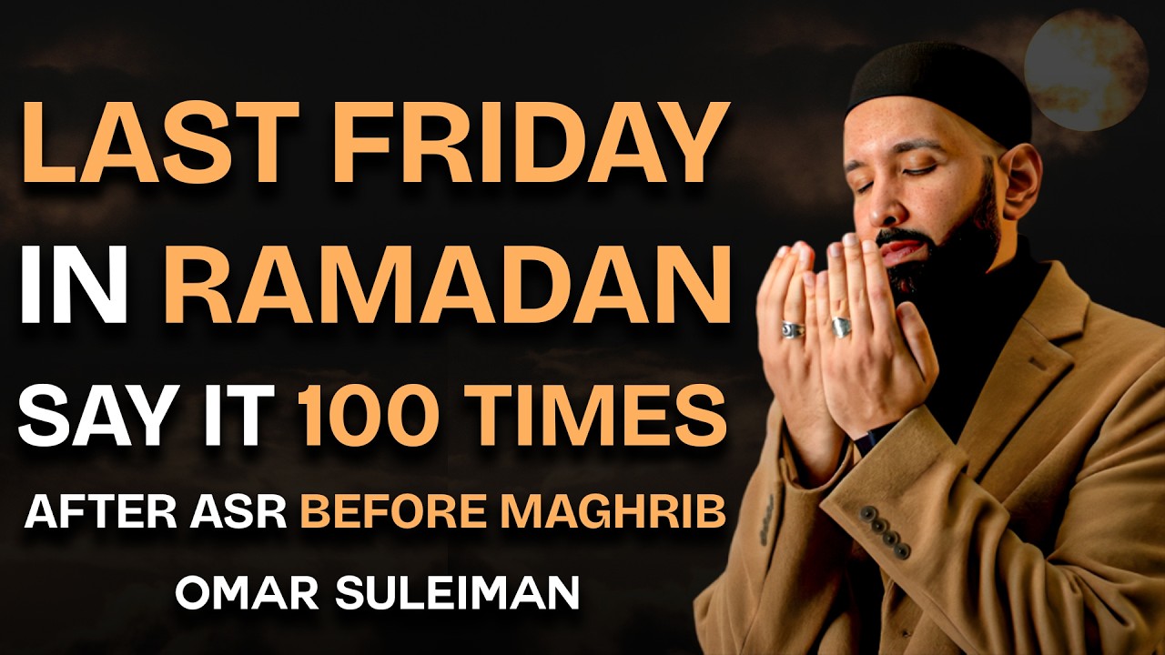 The Best Dhikr In Last Friday of Ramadan 2026! Say it 100 times Don't waste it | Dr. Omar Suleiman